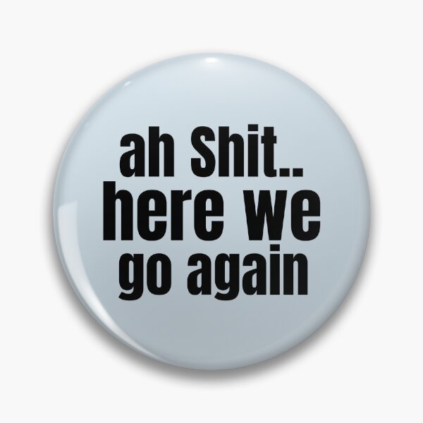 Item preview, Ah Shit Here We Go Again Meme Funny designed and sold by Dip-Art.