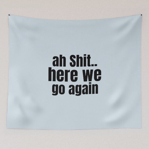 Item preview, Ah Shit Here We Go Again Meme Funny designed and sold by Dip-Art.