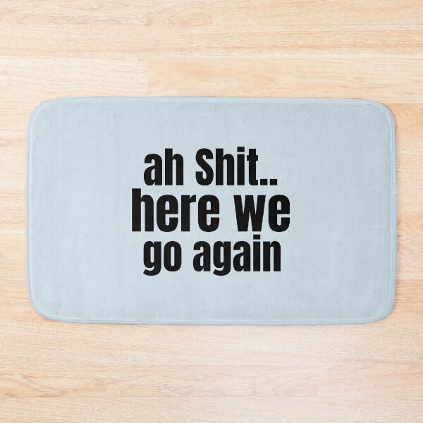 Item preview, Ah Shit Here We Go Again Meme Funny designed and sold by Dip-Art.