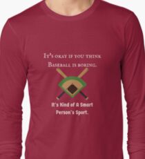 It's Okay if you Think Baseball is Boring.. Long Sleeve T-Shirt