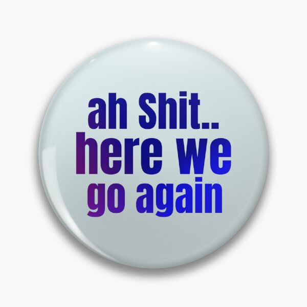 Item preview, Ah Shit Here We Go Again Meme Funny designed and sold by Dip-Art.