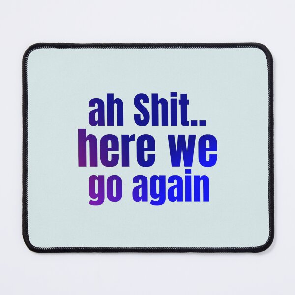 Item preview, Ah Shit Here We Go Again Meme Funny designed and sold by Dip-Art.