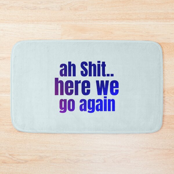 Item preview, Ah Shit Here We Go Again Meme Funny designed and sold by Dip-Art.