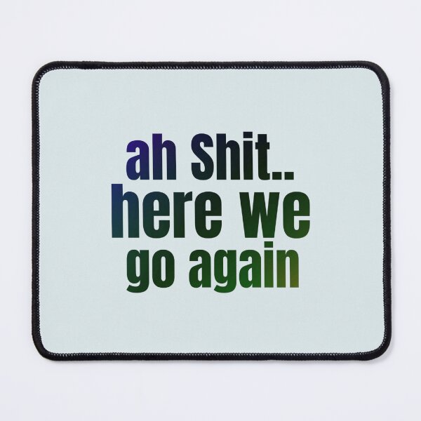 Item preview, Ah Shit Here We Go Again Meme Funny designed and sold by Dip-Art.
