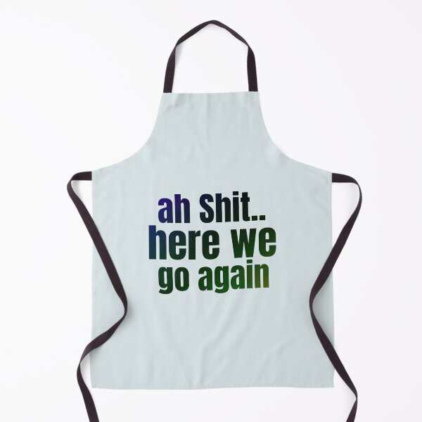 Item preview, Ah Shit Here We Go Again Meme Funny designed and sold by Dip-Art.