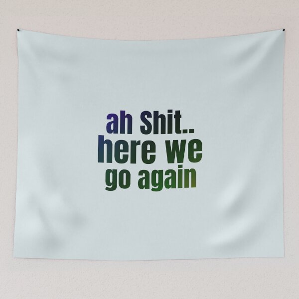 Item preview, Ah Shit Here We Go Again Meme Funny designed and sold by Dip-Art.