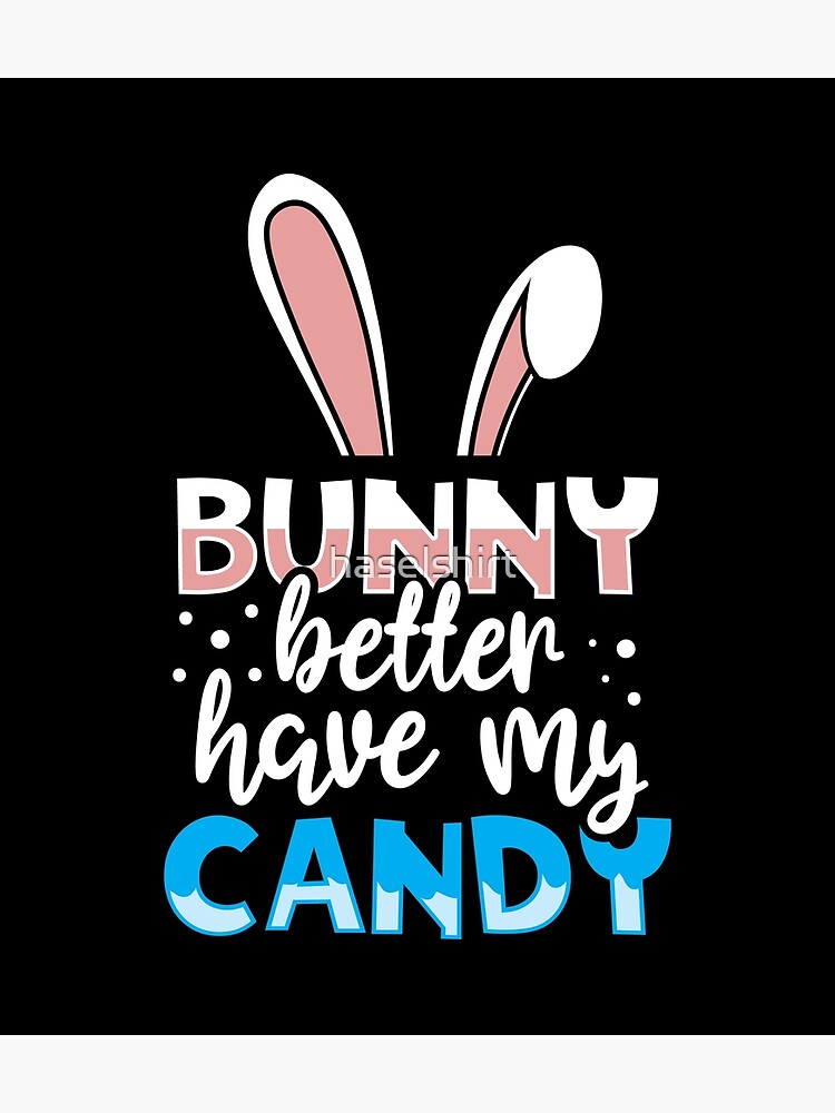 "Bunny Better Have My Candy Quotes Funny Easter Egg Hunting" Poster for