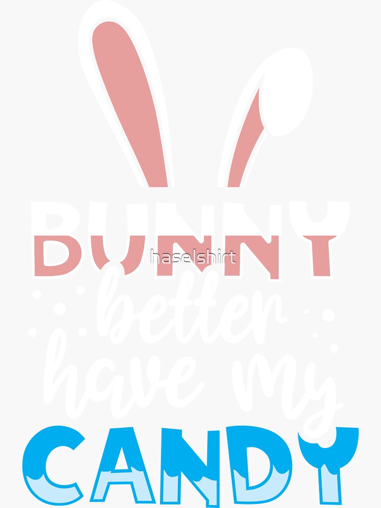 "Bunny Better Have My Candy Quotes Funny Easter Egg Hunting" Sticker