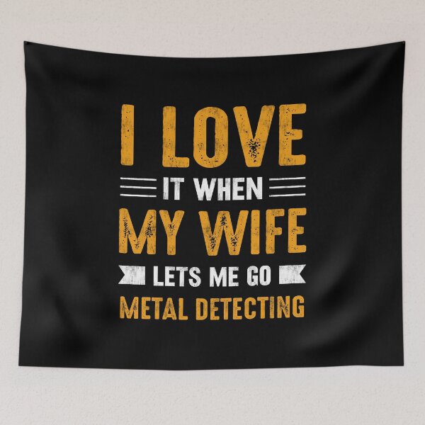 Aperçu de l'œuvre J'adore quand ma femme me laisse aller à la détection de métaux créée et vendue par haselshirt.
