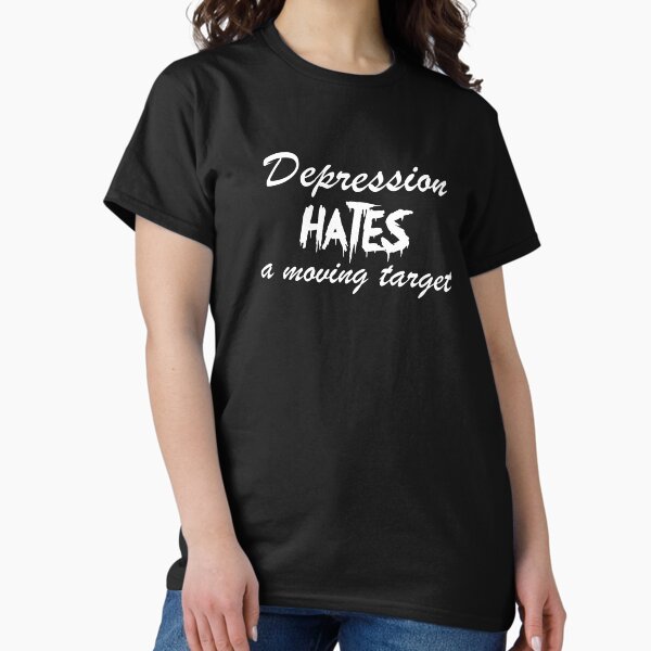 Item preview, Depression Hates a Moving Target designed and sold by Grateful-Fool.