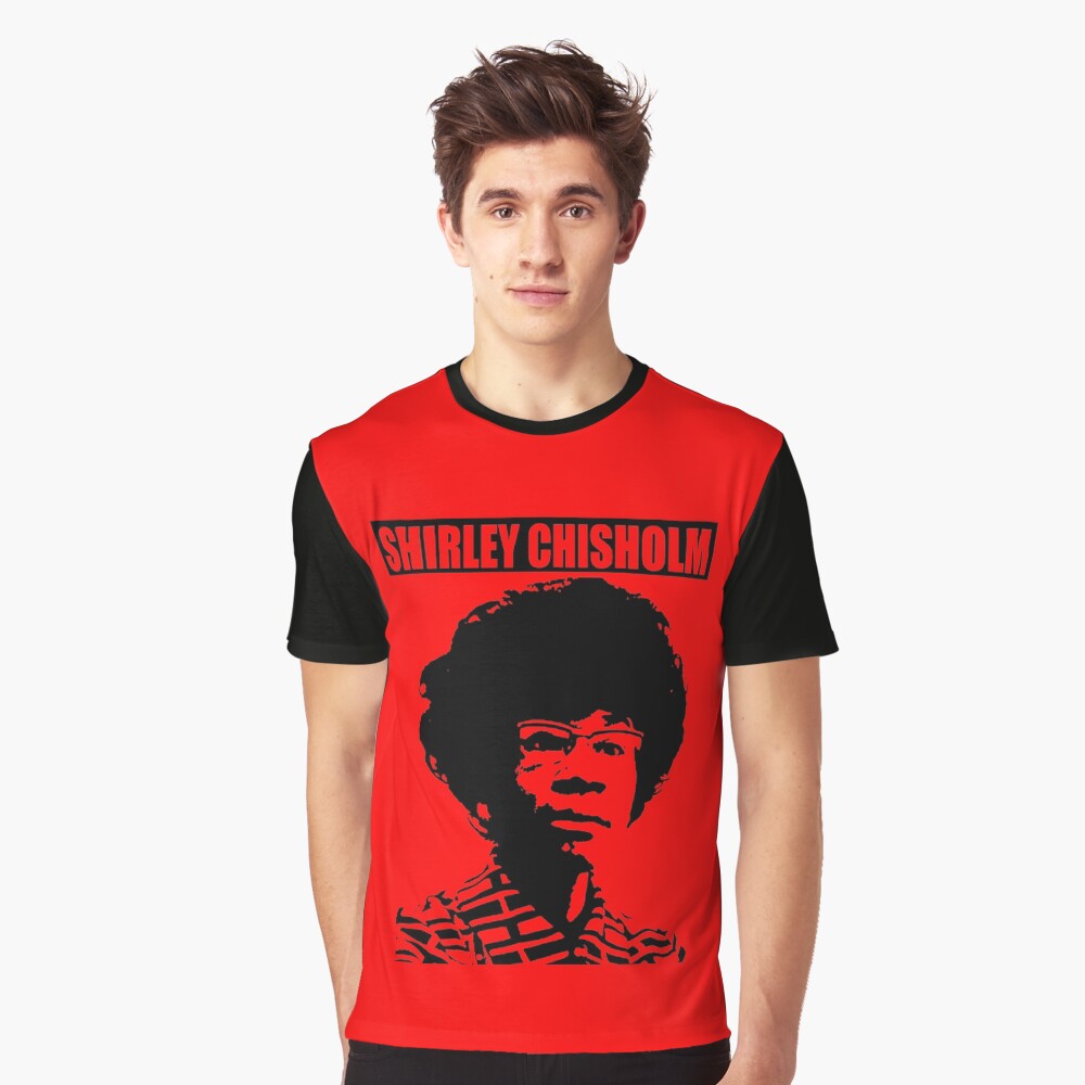 SHIRLEY CHISHOLM-6 Graphic T-Shirt