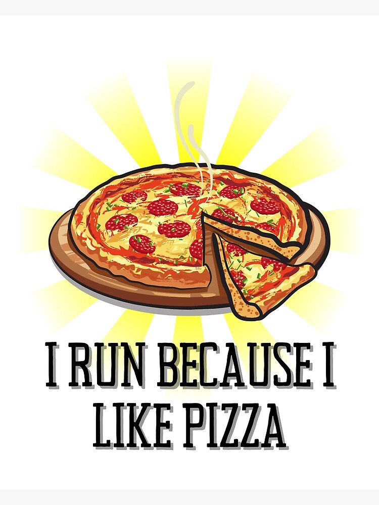 i-run-because-i-like-pizza-poster-for-sale-by-bookofe-redbubble