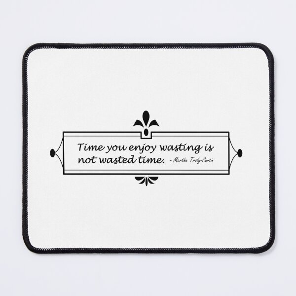 Item preview, Time You Enjoy Wasting Is Not Wasted Time designed and sold by SubtleSplit.