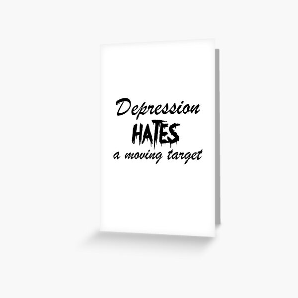 Item preview, Depression Hates a Moving Target designed and sold by Grateful-Fool.