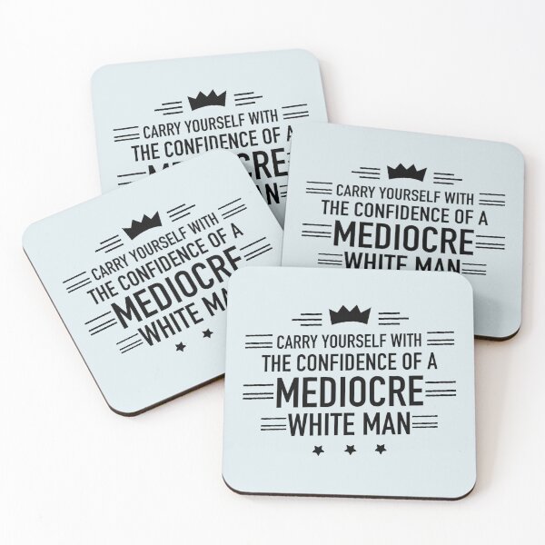 Item preview, Carry Yourself With The Confidence Of A Mediocre White Man designed and sold by Dip-Art.
