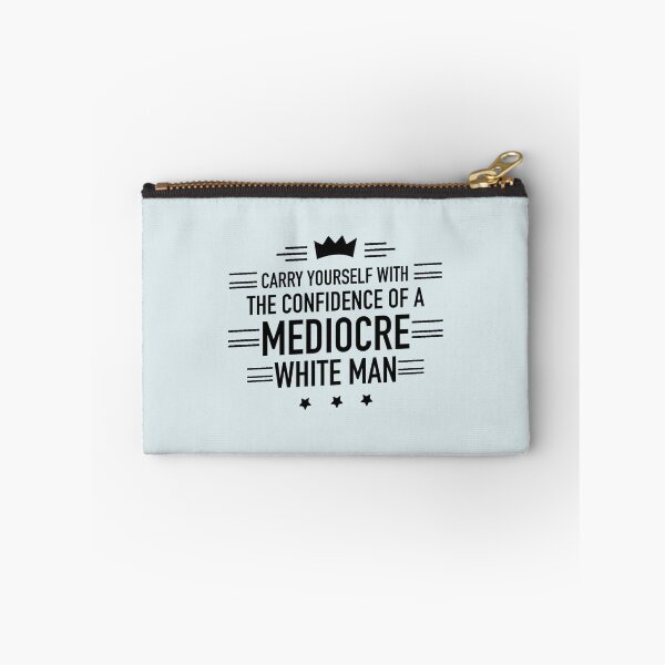 Item preview, Carry Yourself With The Confidence Of A Mediocre White Man designed and sold by Dip-Art.