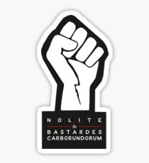 Nolite te bastardes carborundorum Sticker
