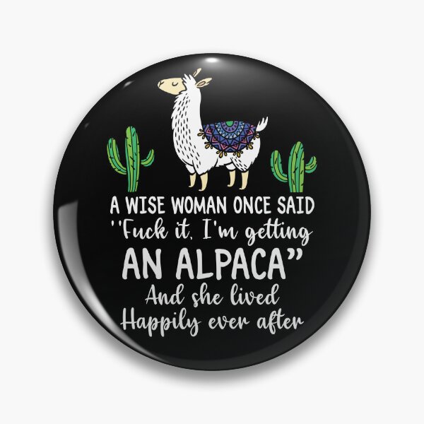 Item preview, A Wise Woman Once Said I'm Getting An Alpaca designed and sold by SunsetGloww.