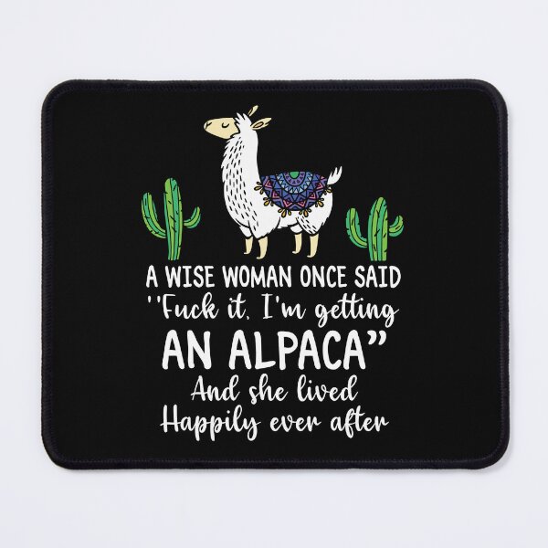 Item preview, A Wise Woman Once Said I'm Getting An Alpaca designed and sold by SunsetGloww.