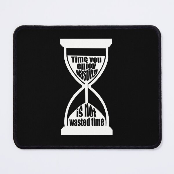 Item preview, Time You Enjoy Wasting Is Not Wasted Time (white hourglass) designed and sold by SubtleSplit.