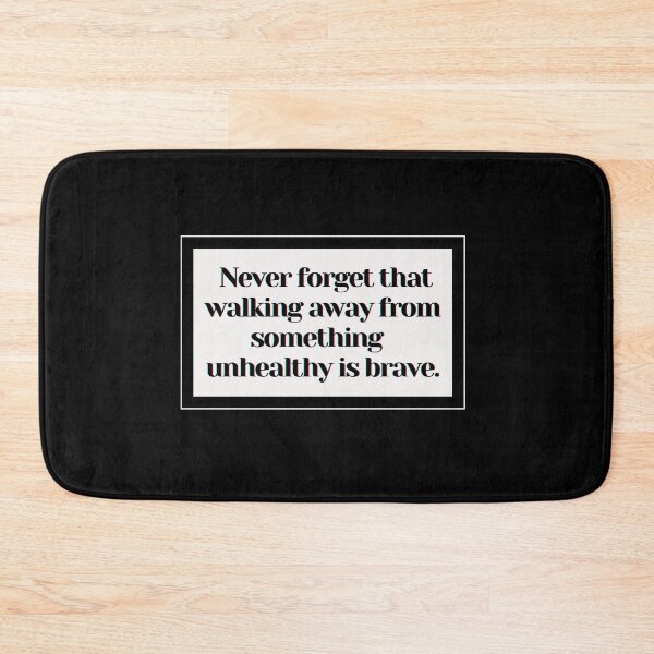 Item preview,  Never forget that walking away from something  unhealthy is brave. designed and sold by PostiveText.