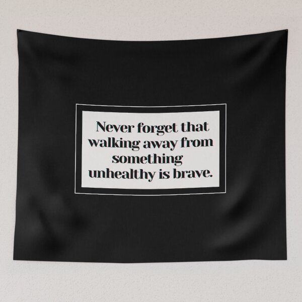 Item preview,  Never forget that walking away from something  unhealthy is brave. designed and sold by PostiveText.