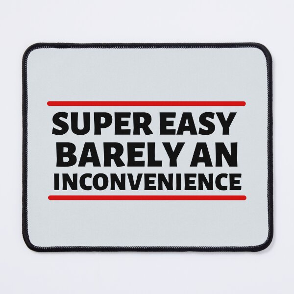 Item preview, Super Easy Barely An Inconvenience designed and sold by Dip-Art.