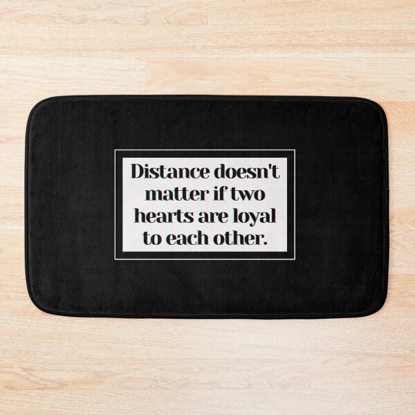 Item preview, Distance doesn't matter if two hearts are loyal to each other. designed and sold by PostiveText.