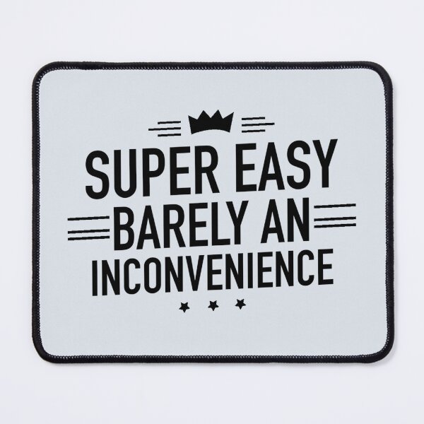 Item preview, Super Easy Barely An Inconvenience designed and sold by Dip-Art.