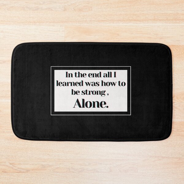 Item preview, In the end all I learned was how to be strong  alone. designed and sold by PostiveText.