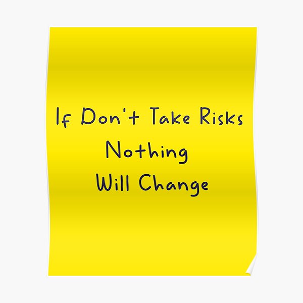 if-don-t-take-risks-nothing-will-change-poster-for-sale-by-ilyas