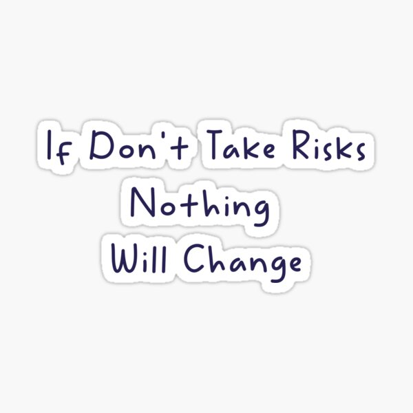 if-don-t-take-risks-nothing-will-change-sticker-for-sale-by-ilyas