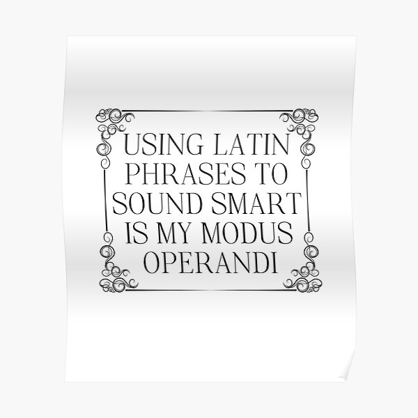 using-latin-phrases-to-sound-smart-is-my-modus-operandi-poster-for