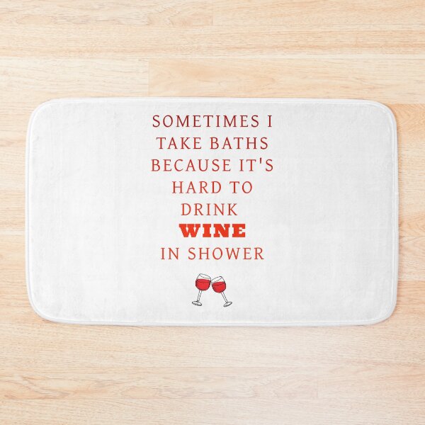 Item preview, Sometimes I take baths because its hard to to drink wine in shower, funny wine quote, ORIGINAL Willow Days designed and sold by avit1.
