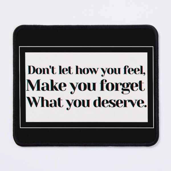 Item preview, Don't let how you feel make forget what you deserve. designed and sold by PostiveText.