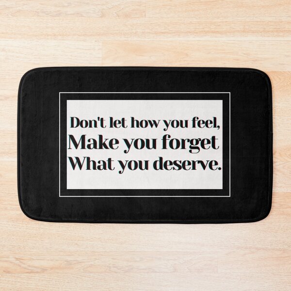 Item preview, Don't let how you feel make forget what you deserve. designed and sold by PostiveText.