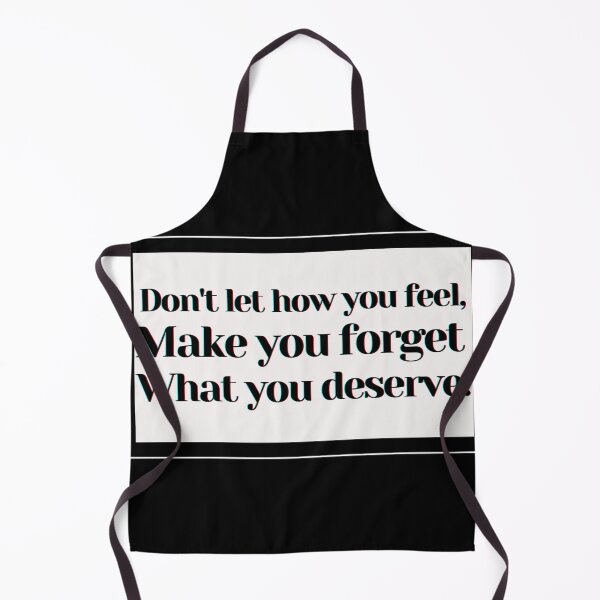 Item preview, Don't let how you feel make forget what you deserve. designed and sold by PostiveText.