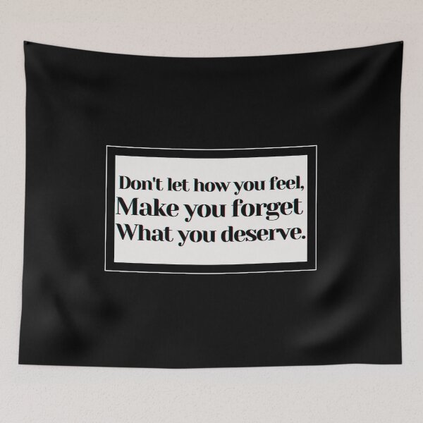 Item preview, Don't let how you feel make forget what you deserve. designed and sold by PostiveText.