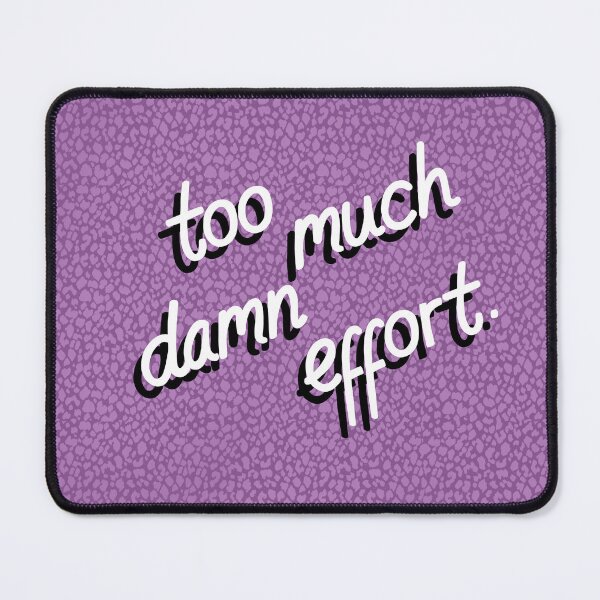 Item preview, Too much effort designed and sold by CLBArtDesign.