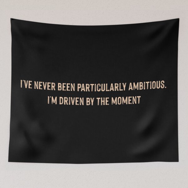 Item preview, I have Never Been Particularly Ambitious. I am Driven By The Moment Quote By Johnny Depp designed and sold by supnups.