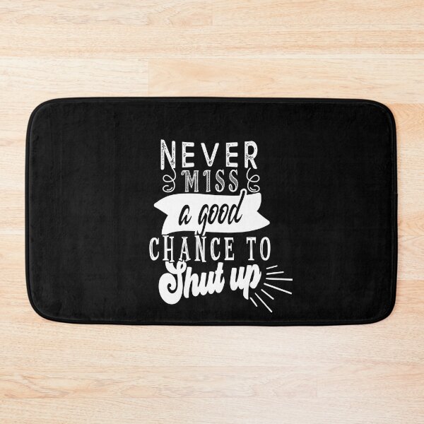 Item preview, Never miss a good chance to shut up designed and sold by TheFoolsGallery.