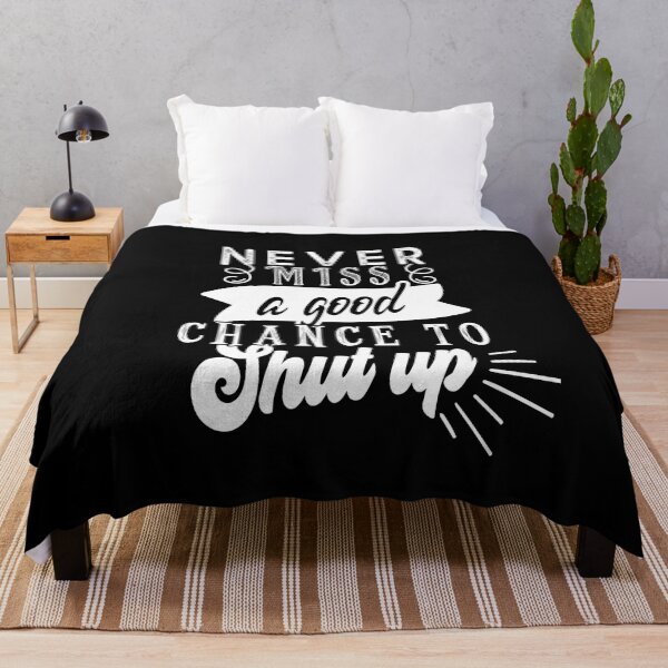 Item preview, Never miss a good chance to shut up designed and sold by TheFoolsGallery.