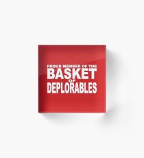PROUD MEMBER OF THE BASKET OF DEPLORABLES Acrylic Block