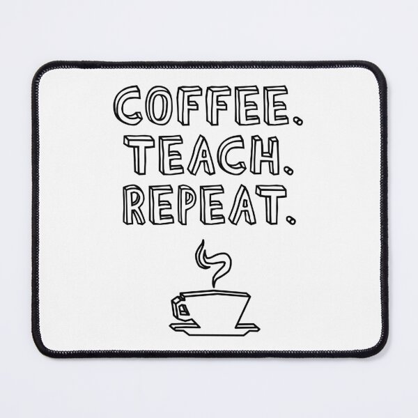 Item preview, Coffee Teach Repeat designed and sold by jmbeezee.