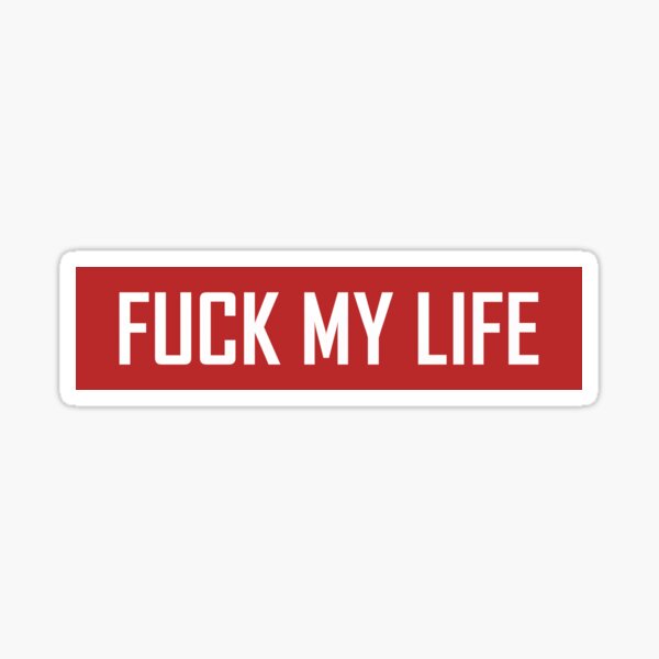 Funny Fuck My Life Merch & Gifts for Sale | Redbubble