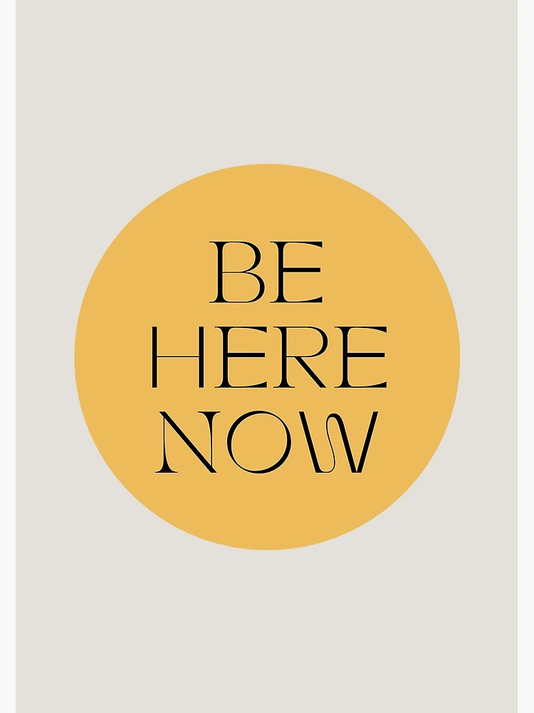 BE HERE NOW / THE POWER OF NOW Poster for Sale by commontruth | Redbubble