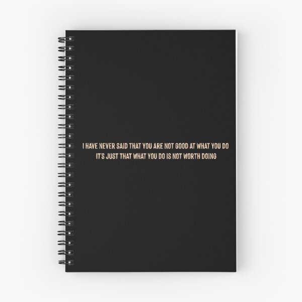 Item preview, I Have Never Said That You Are Not Good At What You Do It Is Just That What You Do Is Not Worth Doing designed and sold by supnups.