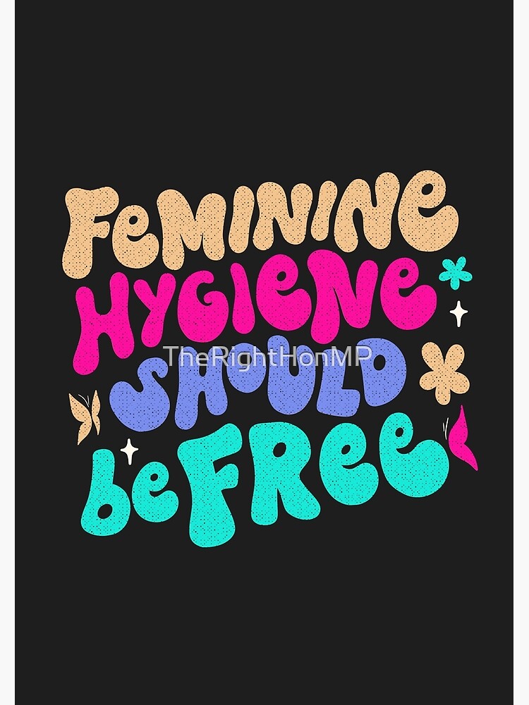 Feminine hygiene should be free Poster for Sale by TheRightHonMP