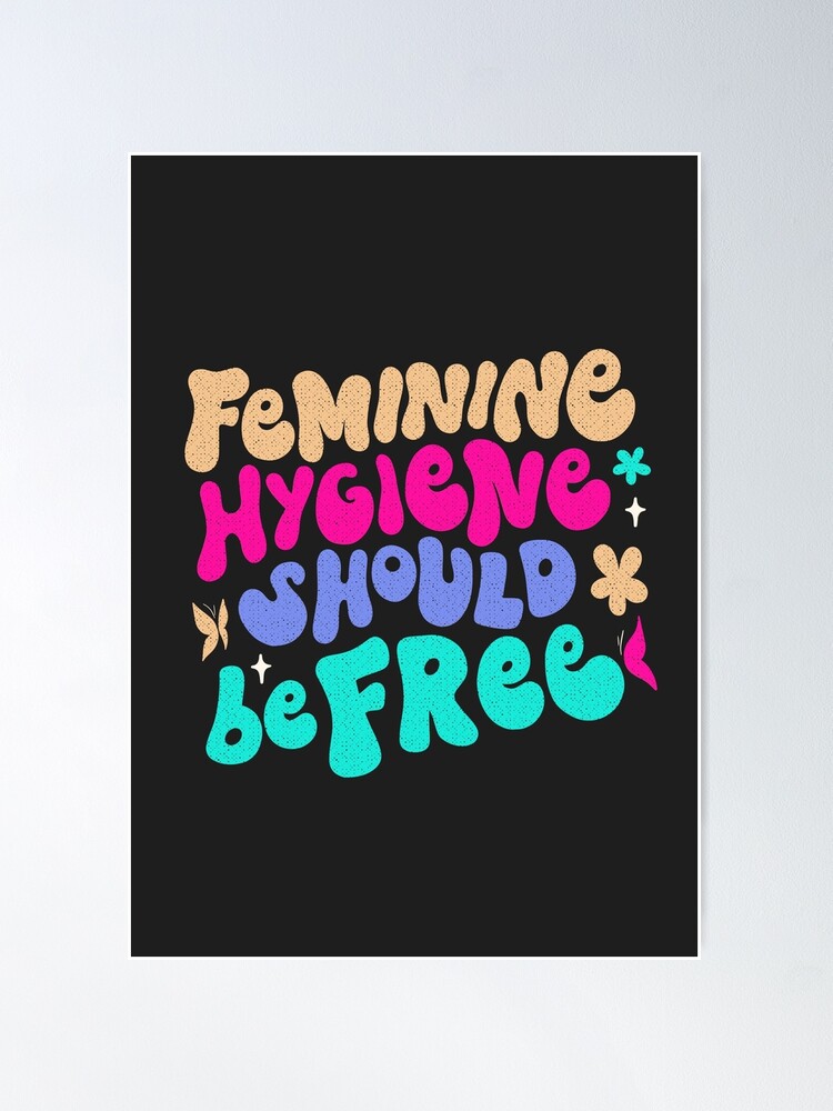 Feminine hygiene should be free Poster for Sale by TheRightHonMP