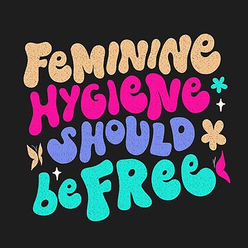 Feminine hygiene should be free Poster for Sale by TheRightHonMP